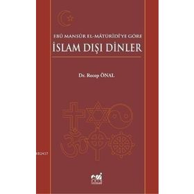 EBÛ MANSÛR EL-MÂTÜRÎDÎYE GÖRE İSLAM DIŞI DINLER - RECEP ÖNAL