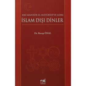 EBÛ MANSÛR EL-MÂTÜRÎDÎYE GÖRE İSLAM DIŞI DINLER - RECEP ÖNAL