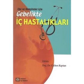 EBE VE HEMŞİRELER İÇİN GEBELIKTE İÇ HASTALIKLAR - GÜLTEN KAPTAN