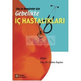 EBE VE HEMŞİRELER İÇİN GEBELIKTE İÇ HASTALIKLAR - GÜLTEN KAPTAN