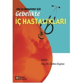 EBE VE HEMŞİRELER İÇİN GEBELIKTE İÇ HASTALIKLAR - GÜLTEN KAPTAN