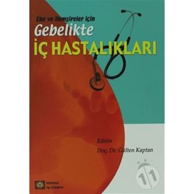 EBE VE HEMŞİRELER İÇİN GEBELIKTE İÇ HASTALIKLAR - GÜLTEN KAPTAN
