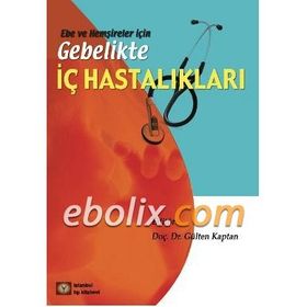 EBE VE HEMŞİRELER İÇİN GEBELIKTE İÇ HASTALIKLAR - GÜLTEN KAPTAN