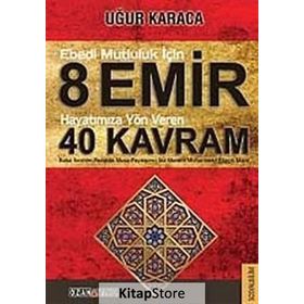 Ebedi Mutluluk İçin 8 Emir - Hayatımıza Yön Veren 40 Kavram - Uğur Karaca