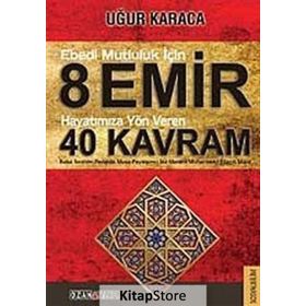 Ebedi Mutluluk İçin 8 Emir - Hayatımıza Yön Veren 40 Kavram - Uğur Karaca