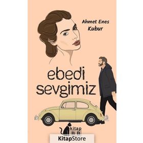 Ebedi Sevgimiz -Ahmet Enes Kubur