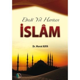 Ebedi Yol Haritası İslam - Murat Kaya