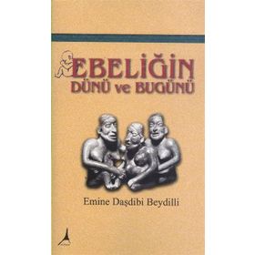 Ebeliğin Dünü ve Bugünü - Emine Daşdibi Beydilli