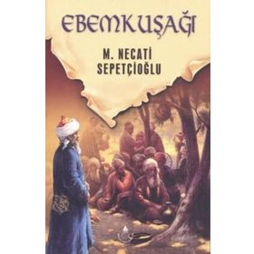 EBEMKUŞAĞI - MUSTAFA NECATI SEPETÇİOĞLU