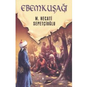 EBEMKUŞAĞI - MUSTAFA NECATI SEPETÇİOĞLU