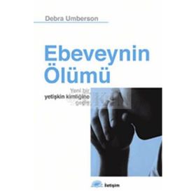 EBEVEYNIN ÖLÜMÜ YENI BIR YETİŞKİN KİMLİĞİNE GEÇİŞ - DEBRA UMBERSON