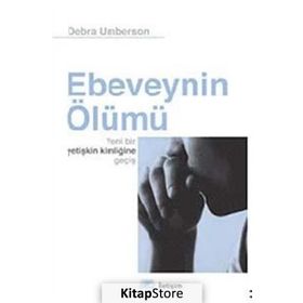 EBEVEYNIN ÖLÜMÜ YENI BIR YETİŞKİN KİMLİĞİNE GEÇİŞ - DEBRA UMBERSON