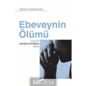 EBEVEYNIN ÖLÜMÜ YENI BIR YETİŞKİN KİMLİĞİNE GEÇİŞ - DEBRA UMBERSON