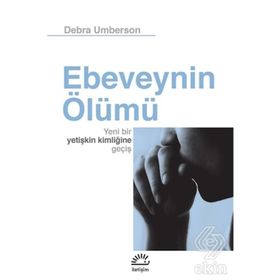 EBEVEYNIN ÖLÜMÜ YENI BIR YETİŞKİN KİMLİĞİNE GEÇİŞ - DEBRA UMBERSON