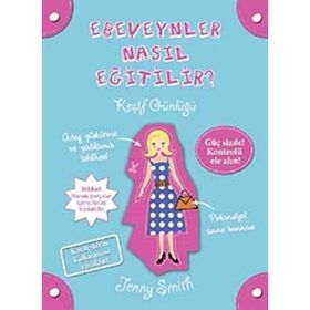 EBEVEYNLER NASIL EĞITILIR? KEŞIF GÜNLÜĞÜ - JENNY SMITH