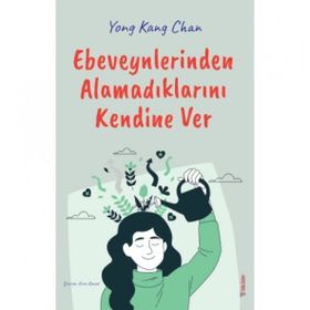 Ebeveynlerinden Alamadıklarını Kendine Ver - Yong Kang Chan - Sola Unitas