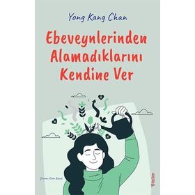 Ebeveynlerinden Alamadıklarını Kendine Ver - Yong Kang Chan - Sola Unitas