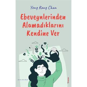 Ebeveynlerinden Alamadıklarını Kendine Ver - Yong Kang Chan - Sola Unitas