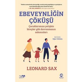 Ebeveynliğin Çöküşü - Çocuklarımıza Yetişkin Bireyler Gibi Davranmanın Sakıncaları - Leonard Sax