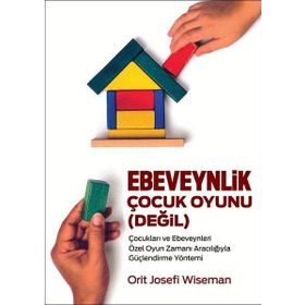 Ebeveynlik Çocuk Oyuınu Değil - Orit Josefi Wiseman