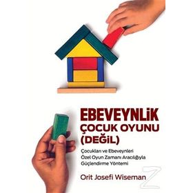 Ebeveynlik Çocuk Oyuınu Değil - Orit Josefi Wiseman