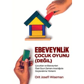 Ebeveynlik Çocuk Oyuınu Değil - Orit Josefi Wiseman