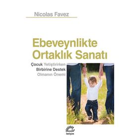 Ebeveynlikte Ortaklık Sanatı: Çocuk Yetiştirirken Birbirine Destek Olmanın Önemi - Nicolas Favez
