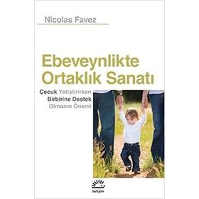 Ebeveynlikte Ortaklık Sanatı: Çocuk Yetiştirirken Birbirine Destek Olmanın Önemi - Nicolas Favez