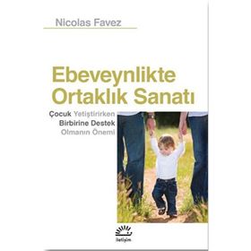 Ebeveynlikte Ortaklık Sanatı: Çocuk Yetiştirirken Birbirine Destek Olmanın Önemi - Nicolas Favez