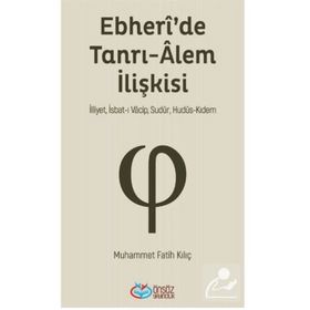 Ebheri'de Tanrı-Alem İlişkisi - Muhammet Fatih Kılıç