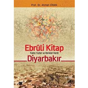 EBRULI KITAP DİYARBAKIR FARKLI YÜZLER VE RENKLER KENTI - AHMET CIHAN