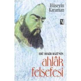 EBU BEKIR RAZI´NIN AHLAK FELSEFESI - HÜSEYİN KARAMAN