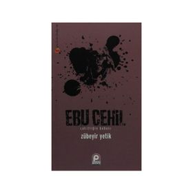 EBU CEHIL CAHİLLİĞİN BABASI - ZÜBEYİR YETIK