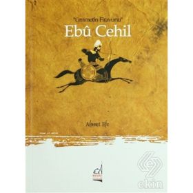 EBU CEHIL ÜMMETİN FIRAVUNU - AHMET EFE