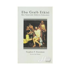 EBU GRAIB ETKISI BATI SANATINDA ŞİDDETİN KÖKENLERİ - STEPHEN F. EISENMAN