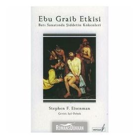 EBU GRAIB ETKISI BATI SANATINDA ŞİDDETİN KÖKENLERİ - STEPHEN F. EISENMAN