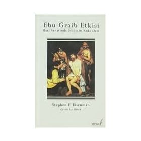 EBU GRAIB ETKISI BATI SANATINDA ŞİDDETİN KÖKENLERİ - STEPHEN F. EISENMAN