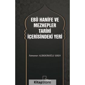 Ebu Hanife ve Mezhepler Tarihi İçerisindeki Yeri - Fatmanur Alibekiroğlu Eren