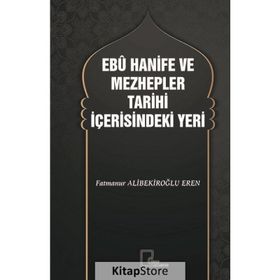 Ebu Hanife ve Mezhepler Tarihi İçerisindeki Yeri - Fatmanur Alibekiroğlu Eren