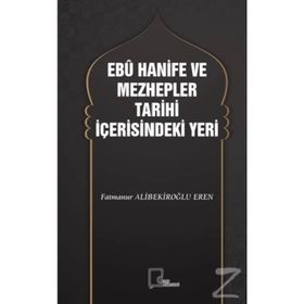 Ebu Hanife ve Mezhepler Tarihi İçerisindeki Yeri - Fatmanur Alibekiroğlu Eren