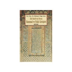 EBU HANIFE'NIN HOCASI HAMMAD VE FIKHİ GÖRÜŞLERİ - MEHMET ÖZGÜ ARAS