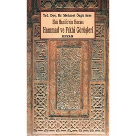 EBU HANIFE'NIN HOCASI HAMMAD VE FIKHİ GÖRÜŞLERİ - MEHMET ÖZGÜ ARAS