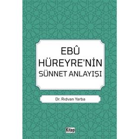 Ebu Hüreyre'nin Sünnet Anlayışı Dr. Rıdvan Yarba