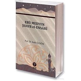 Ebu Medyen Şuayb El-Ensari - Kadir Özköse