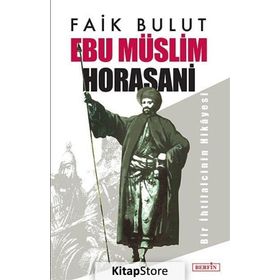 EBU MÜSLIM HORASANI BIR İHTILALCININ HIKAYESI - FAIK BULUT