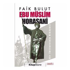 EBU MÜSLIM HORASANI BIR İHTILALCININ HIKAYESI - FAIK BULUT