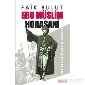 EBU MÜSLIM HORASANI BIR İHTILALCININ HIKAYESI - FAIK BULUT