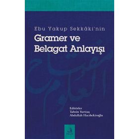 Ebu Yakup Sekkaki'nin Gramer ve Belagat Anlayışı - Abdullah Hacıbekiroğlu