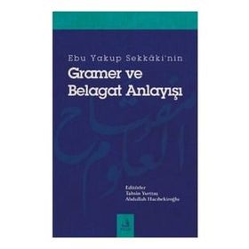 Ebu Yakup Sekkaki'nin Gramer ve Belagat Anlayışı - Abdullah Hacıbekiroğlu