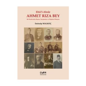Ebü’l-Ahrar Ahmet Rıza Bey - Eminalp Malkoç